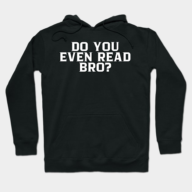 Do You Even Read Bro? Hoodie by manandi1